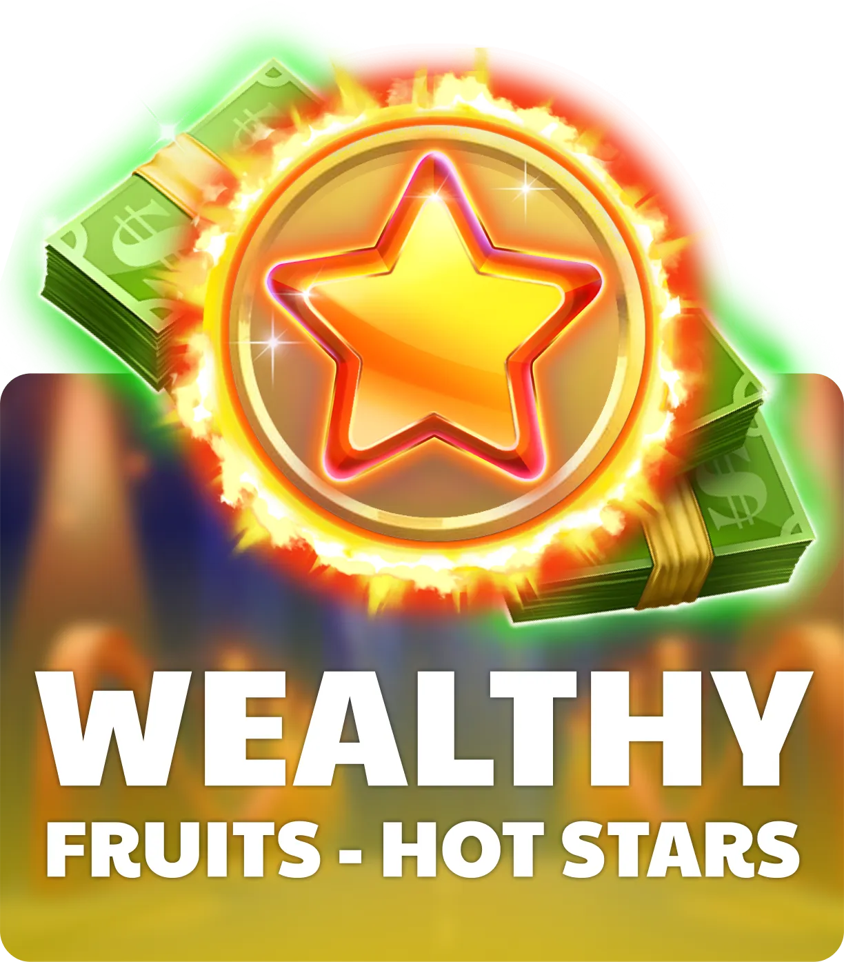 Wealthy Fruits - Hot Stars