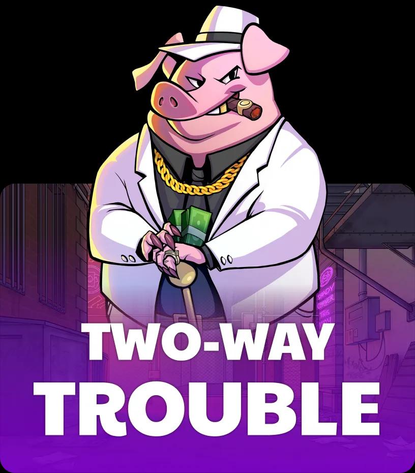 Two-Way Trouble
